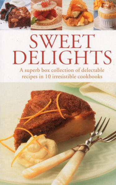 Sweet Delights: A superb box collection of delectable recipes in 10 irresistible cookbooks