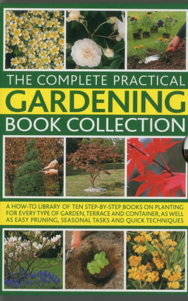 Complete Practical Gardening Book Collection: A How-To Library of Ten Step-by-Step Books on Planting