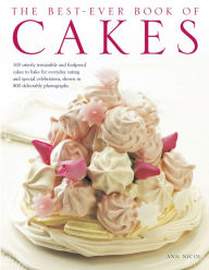 Title: The Best-Ever Book of Cakes: 165 utterly irresistible and foolproof cakes to bake for everyday eating and special celebrations, shown in 800 delectable photographs, Author: Ann Nicol