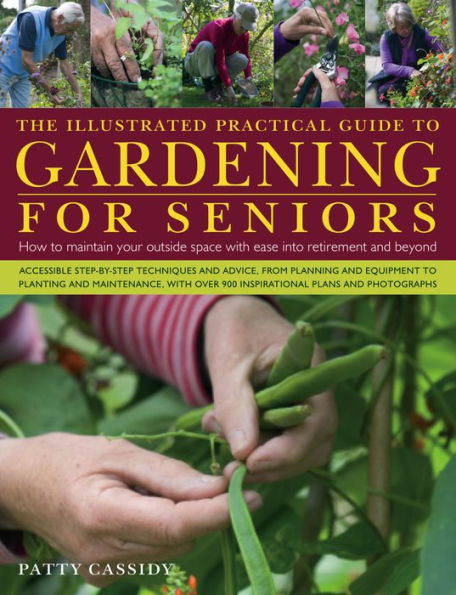 The Illustrated Practical Guide to Gardening for Seniors: How to maintain your outside space with ease into retirement and beyond