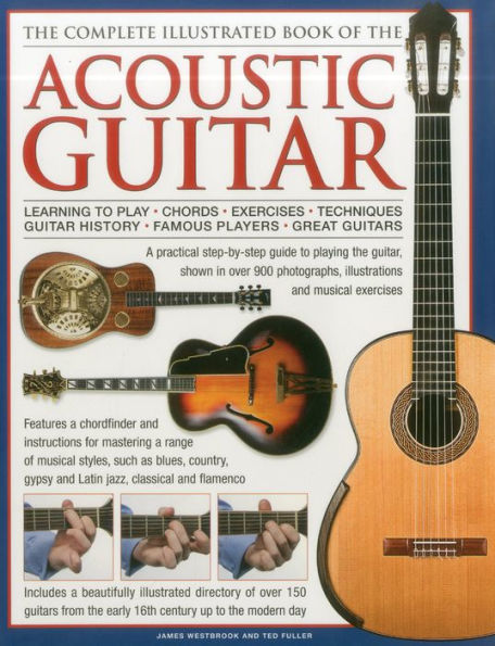 The Complete Illustrated Book of the Acoustic Guitar: Learning to play, Chords, Exercises, Techniques, Guitar history, Famous players, Great guitars