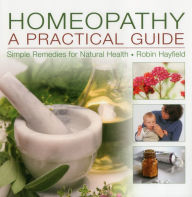 Title: Homeopathy: A Practical Guide: Simple Remedies For Natural Health, Author: Robin Hayfield