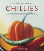 Cooking With Chillies: Hot and spicy dishes from around the world: 150 delicious recipes shown in 250 sizzling photographs