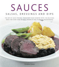 Title: Sauces, Salsas, Dressings & Dips: The art of sauce making: transform your cooking with 150 delicious ideas for every kind of dish, shown in 300 stunning photographs, Author: Christine France