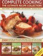 Complete Cooking: The Ultimate Recipe Collection: 2000 tempting recipes from appetizers, soups, meat and fish dishes to desserts, shown in over 2000 photographs