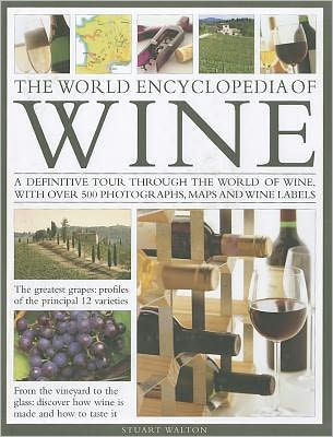 The World Encyclopedia of Wine: A definitive tour through the world of wine, with over 500 photographs, maps and wine labels