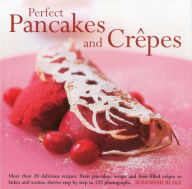 Title: Perfect Pancakes and Crepes: More than 20 delicious recipes, from pancakes, wraps and fruit-filled crepes to latkes and scones, shown step by step in over 125 photographs, Author: Susannah Blake