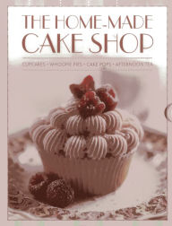 Title: The Home-Made Cake Shop: Cupcakes - Whoopies Pies - Cake Pops - Afternoon Tea, Author: Carol Pastor