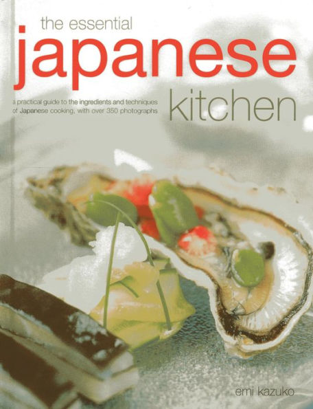 The Essential Japanese Kitchen: A practical guide to the ingredients and techniques of Japanese cooking, with over 350 photographs