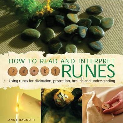 How to Read and Interpret Runes: Using runes for divination, protection, healing and understanding