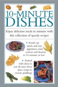 Title: 10-Minute Dishes: Enjoy delicious meals in minutes with this collection of speedy recipes, Author: Valerie Ferguson