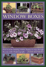 Title: Wndow Boxes: How to Create Stunning Window Displays to Enjoy Throughout the Year, with 130 Photographs, Author: Jackie Matthews