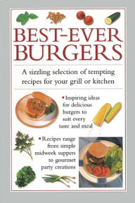 Title: Best-Ever Burgers: A Sizzling Selection of Tempting Recipes for Your Grill or Kitchen, Author: Valerie Ferguson