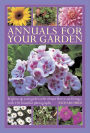 Annuals For Your Garden: Brighten up your garden with vibrant flowers and foliage, with 120 beautiful photographs
