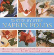 Title: 30 Step- By-Step Napkin Fold: How to create special napkin and table displays for every occasion, with more than 200 inspirational photographs, Author: Bridget Jones