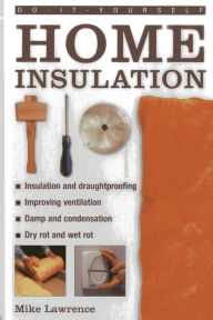 Title: Do-It-Yourself: Home Insulation: A Practical Guide to Insulating and Draughtproofing Your home, as Well as Improving Ventilation, Author: Mike Lawrence