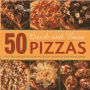 50 Quick and Easy Pizzas: Fast, Tasty Pizzas For Every Occasion, Shown in 300 Photographs