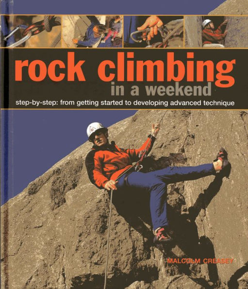 Rock Climbing in a Weekend: Step-by-Step: From Getting Started to Developing Advanced Technique
