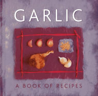 Title: Garlic: A Book of Recipes, Author: Helen Sudell