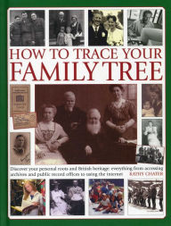 Title: How To Trace Your Family Tree: Discover and Record Your Personal Roots and Heritage: Everything From Accessing Archives and Public Record Offices to Using the Internet, Author: Kathy Chater