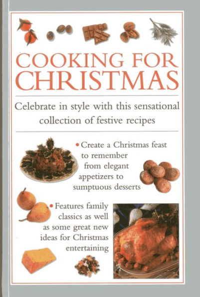 Cooking for Christmas: Celebrate in Style With This Sensational Collection of Festive Recipes