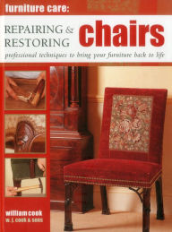 Title: Furniture Care: Repairing & Restoring Chairs: Professional Techniques To Bring Your Furniture Back To Life, Author: William Cook