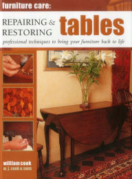 Title: Furniture Care: Repairing & Restoring Tables: Professional Techniques To Bring Your Furniture Back To Life, Author: William Cook