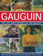 Gauguin: His Life & Works in 500 Images: An Illustrated Exploration Of The Artist, His Life And Context, With A Gallery Of 300 Of His Finest Paintings