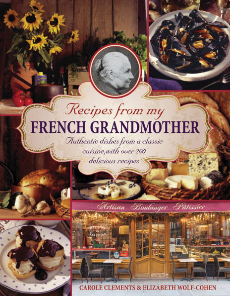 Recipes From My French Grandmother: Authentic Dishes From A Classic Cuisine, With Over 200 Delicious Recipes