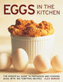 Eggs in the Kitchen: The Essential Guide To Preparing And Cooking Eggs, With 150 Tempting Recipes
