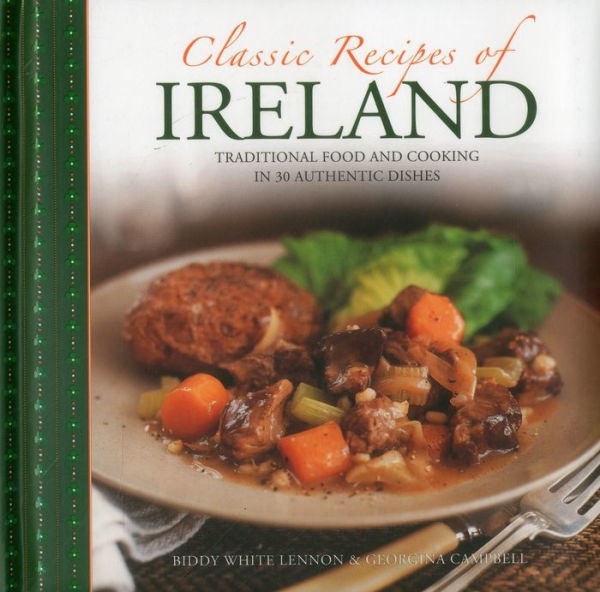 Classic Recipes of Ireland: Traditional Food And Cooking In 30 Authentic Dishes