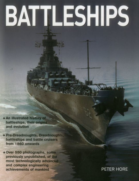 Battleships: An Illustrated History Of Battleships, Their Origins And ...