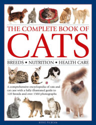 Title: Complete Book of Cats: A Comprehensive Encyclopedia of Cats with a Fully Illustrated Guide to Breeds and Over 1500 Photographs, Author: Rosie Pilbeam