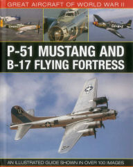 Title: Great Aircraft of World War II: P-51 Mustang & B-17 Flying Fortress: An illustrated guide shown in over 100 images, Author: Mike Spick