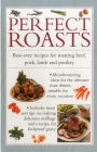 Perfect Roasts: Best-ever recipes for roasting beef, pork, lamb and poultry
