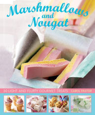 Title: Marshmallows and Nougat: 25 Light and Fluffy Gourmet Treats, Author: Carol Pastor