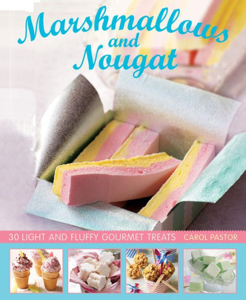 Marshmallows and Nougat: 25 Light and Fluffy Gourmet Treats