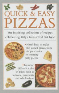 Title: Quick & Easy Pizzas: An Inspiring Collection Of Recipes Celebrating Italy's Best-Loved Fast Food, Author: Valerie Ferguson