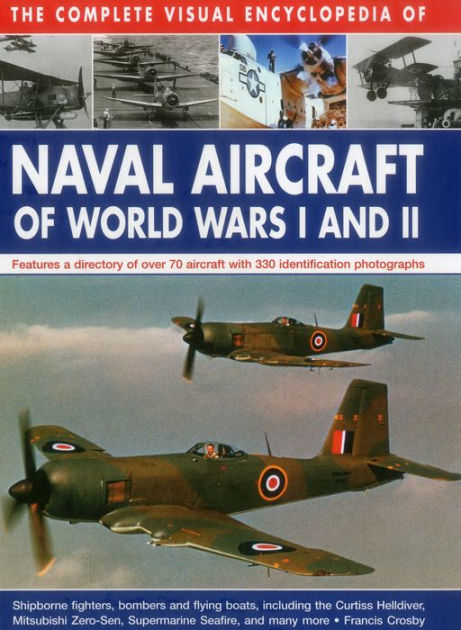 The Complete Visual Encyclopedia of Naval Aircraft of World Wars I and ...