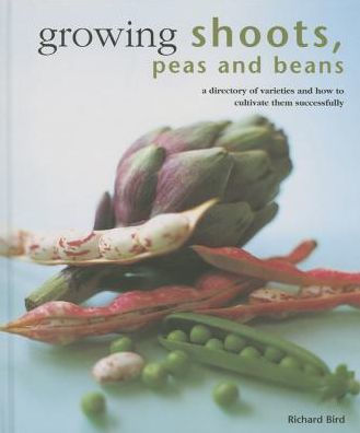 Growing Shoots, Peas and Beans: A directory of varieties and how to cultivate them successfully