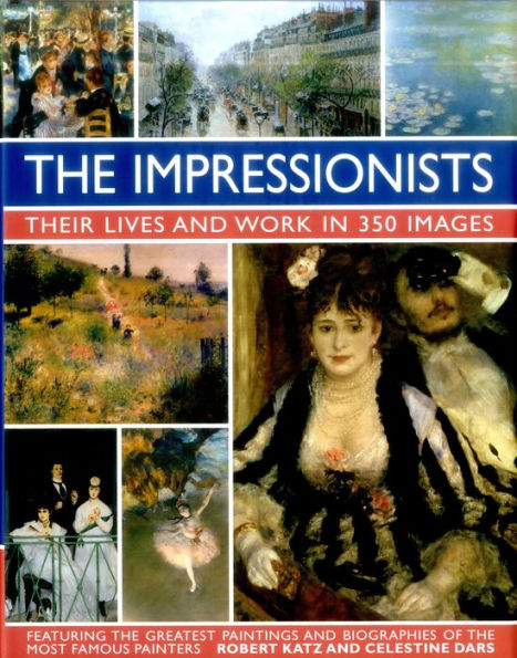 The Impressionists: Their Lives And Works In 350 Images