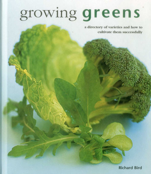 Growing Greens: A Directory Of Varieties And How To Cultivate Them Successfully