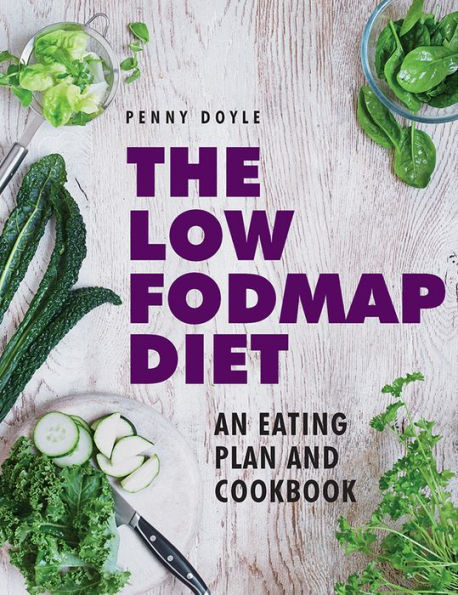 The Low-Fodmap Diet: An Eating Plan and Cookbook: Expert Dietary Advice With Help On Understanding Fodmap Foods And How They Affect Your Gut