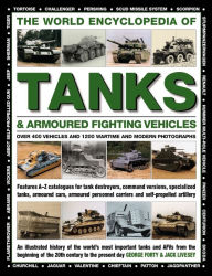 Title: The World Encyclopedia of Tanks & Armoured Fighting Vehicles: Over 400 Vehicles And 1200 Wartime And Modern Photographs, Author: George Forty