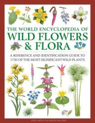 Ebooks pdf text download The World Encyclopedia of Wild Flowers & Flora: A Reference and Identification Guide to 1730 of the World's Most Significant Wild Plants English version 9780754833604 FB2 by Mick Lavelle, Martin Walters
