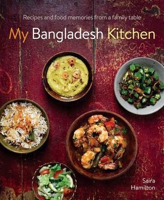 My Bangladesh Kitchen: Recipes and Food Memories from a Family Table