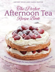 Title: The Perfect Afternoon Tea Recipe Book: More Than 200 Classic Recipes For Every Kind Of Traditional Teatime Treat, Author: Antony Wild