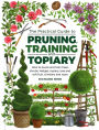 Practical Guide to Pruning, Training and Topiary: How To Prune And Train Trees, Shrubs, Hedges, Topiary, Tree And Soft Fruit, Climbers And Roses