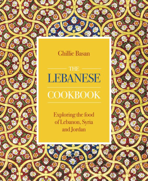 The Lebanese Cookbook: Exploring the Food of Lebanon, Syria and Jordan