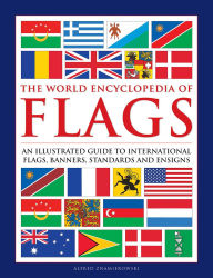 Title: The World Encyclopedia of Flags: An Illustrated Guide to International Flags, Banners, Standards and Ensigns, Author: Alfred Znamierowski
